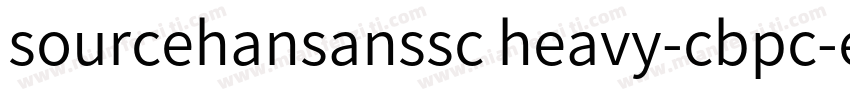 sourcehansanssc heavy-cbpc-euc-h字体转换